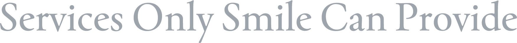Services Only Smile Can Provide