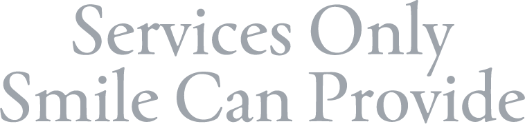 Services Only Smile Can Provide